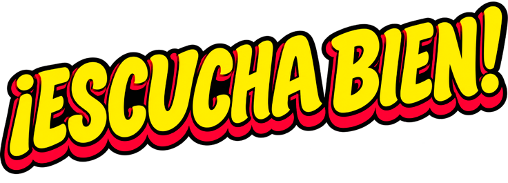 ¡Escucha bien!